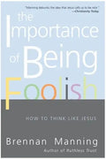 The Importance of Being Foolish: How to Think Like Jesus - Paperback