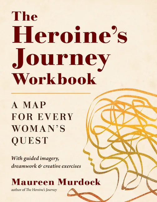 The Heroine's Journey Workbook: A Map for Every Woman's Quest - Paperback