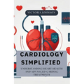 Cardiology Simplified: Understanding Heart Health and Advanced Cardiac Treatments - Paperback