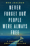 Never Forget Our People Were Always Free: A Parable of American Healing - Hardcover