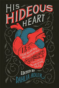His Hideous Heart: 13 of Edgar Allan Poe's Most Unsettling Tales Reimagined - Paperback
