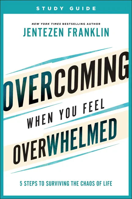 Overcoming When You Feel Overwhelmed Study Guide: 5 Steps to Surviving the Chaos of Life - Paperback