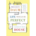 Life Would Be Perfect If I Lived in That House: A Memoir - Paperback
