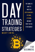 Day Trading Strategies for Beginners: The Complete Guide to Invest in Cryptocurrency, Bitcoins, Litecoins, and Make Profit on the Stock Market - Paperback