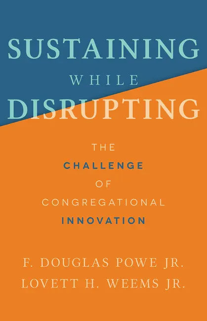 Sustaining While Disrupting: The Challenge of Congregational Innovation - Paperback
