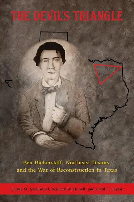 The Devil's Triangle: Ben Bickerstaff, Northeast Texans, and the War of Reconstruction - Paperback