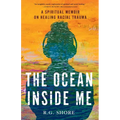 The Ocean Inside Me: A Spiritual Memoir on Healing Racial Trauma - Paperback