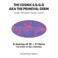 The Cosmic E.G.G.G: AKA The Primeval Germ A Journey of 59 + 21 Zeroes - Paperback