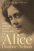 Love, Activism, and the Respectable Life of Alice Dunbar-Nelson - Paperback