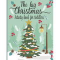 The Big Christmas Book For toddlers: A Fun Christmas Shape & Line Tracing WorkBook For Kids ages 3-5-Coloring Pages, Mazes, Dot to Dot, Letter To Sant - Paperback