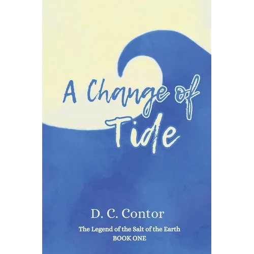 A Change of Tide: The Legend of the Salt of the Earth: BOOK ONE - Paperback
