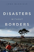 Disasters Without Borders: The International Politics of Natural Disasters - Paperback