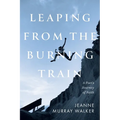 Leaping from the Burning Train: A Poet's Journey of Faith - Paperback