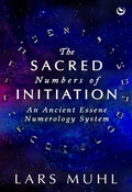 The Sacred Numbers of Initiation: An Ancient Essene Numerology System - Hardcover