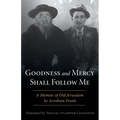 Goodness and Mercy Shall Follow Me: A Memoir of Old Jerusalem by Avraham Frank - Paperback