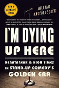 I'm Dying Up Here: Heartbreak and High Times in Stand-Up Comedy's Golden Era - Paperback
