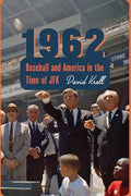 1962: Baseball and America in the Time of JFK - Hardcover