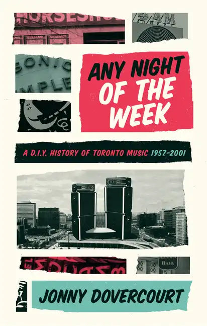 Any Night of the Week: A D.I.Y. History of Toronto Music, 1957-2001 - Paperback