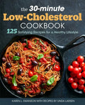 The 30-Minute Low Cholesterol Cookbook: 125 Satisfying Recipes for a Healthy Lifestyle - Paperback