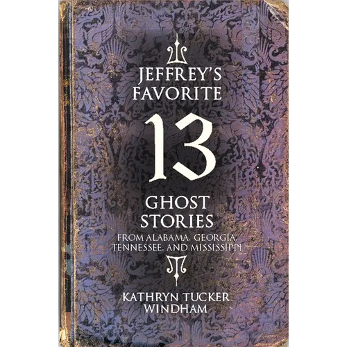 Jeffrey's Favorite 13 Ghost Stories: From Alabama, Georgia, Tennessee, and Mississippi - Paperback