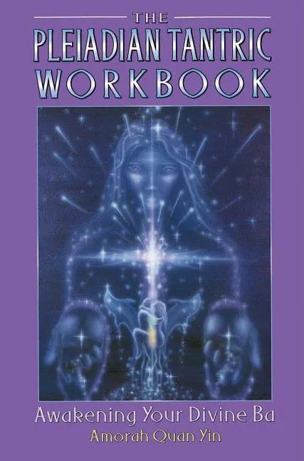 The Pleiadian Tantric Workbook: Awakening Your Divine Ba - Paperback