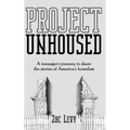 Project Unhoused: A Teenager's Journey to Share the Stories of America's Homeless - Paperback