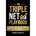 The Triple Net PlayBook: Your Guide to Owing Real Estate Investment Properties Without Paying for the Property Tax - Paperback