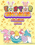 Easter Gnomes Coloring Book: Easter Gift Coloring Book With Funny and Cute Gnomes, Unique Designs for Kids And Toddlers, Eggs, Chickens And Easter - Paperback