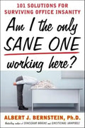 Am I the Only Sane One Working Here?: 101 Solutions for Surviving Office Insanity - Paperback