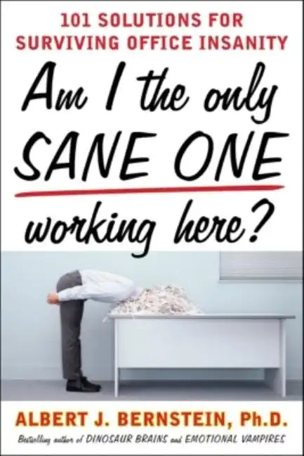 Am I the Only Sane One Working Here?: 101 Solutions for Surviving Office Insanity - Paperback