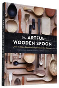 The Artful Wooden Spoon: How to Make Exquisite Keepsakes for the Kitchen - Hardcover