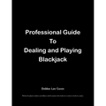 Professional Guide To Dealing and Playing Blackjack: Written for players, dealers, surveillance and for anyone who works in or wants to work in a casi - Paperback
