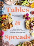 Tables & Spreads: A Go-To Guide for Beautiful Snacks, Intimate Gatherings, and Inviting Feasts - Hardcover
