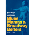 Blues Mamas and Broadway Belters: Black Women, Voice, and the Musical Stage - Paperback
