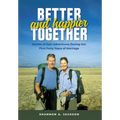 Better and Happier Together: Stories of Epic Adventures During Our First Forty Years of Marriage - Hardcover