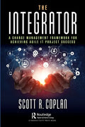 The Integrator: A Change Management Framework for Achieving Agile IT Project Success - Paperback
