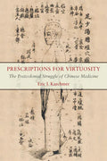 Prescriptions for Virtuosity: The Postcolonial Struggle of Chinese Medicine - Paperback