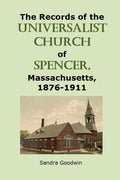 The Records of the Universalist Church of Spencer, Massachusetts, 1876-1911 - Paperback
