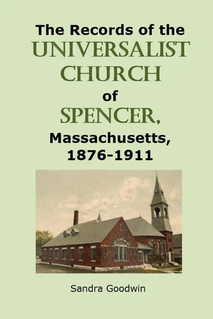 The Records of the Universalist Church of Spencer, Massachusetts, 1876-1911 - Paperback