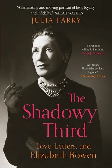 The Shadowy Third: Love, Letters, and Elizabeth Bowen - Paperback