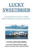 Lucky Sweetbrier: Coast Guard Cutter Survives WWII Okinawa Kamikazes, Typhoons and More... - Hardcover