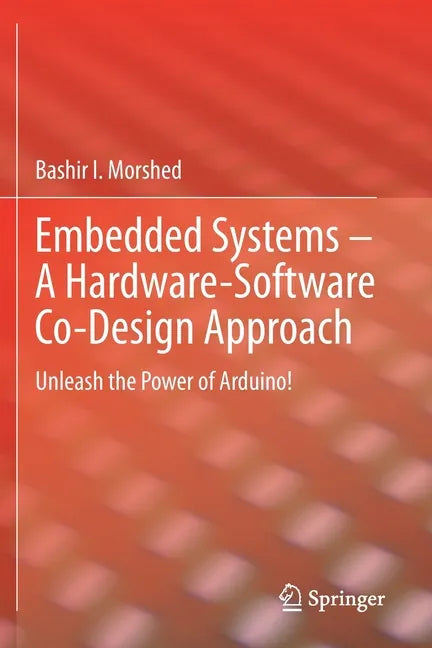 Embedded Systems - A Hardware-Software Co-Design Approach: Unleash the Power of Arduino! - Paperback