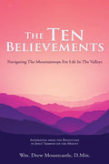 The Ten Believements: Navigating The Mountaintops For Life In The Valleys - Paperback