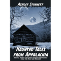 Haunted Tales from Appalachia: Ghosts, Spirits and Other Strange Happenings from the Hills and Hollows - Paperback