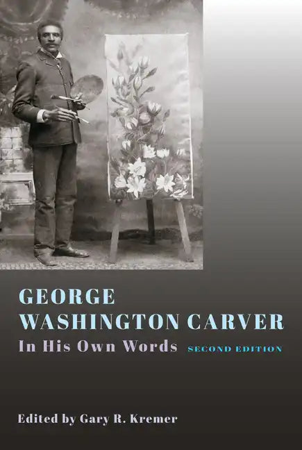 George Washington Carver: In His Own Words, Second Edition - Hardcover