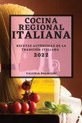 Cocina Regional Italiana 2022: Recetas Auténticas de la Tradición Italiana - Paperback