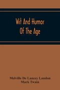 Wit And Humor Of The Age; Comprising Wit, Humor, Pathos, Ridicule, Satires, Dialects, Puns, Conundrums, Riddles, Charades Jokes And Magic Eli Perkins, - Paperback