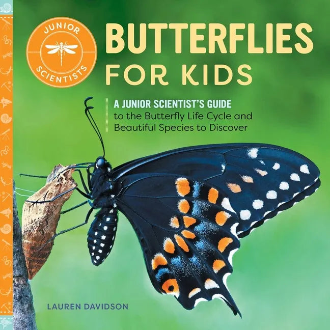 Butterflies for Kids: A Junior Scientist's Guide to the Butterfly Life Cycle and Beautiful Species to Discover - Paperback