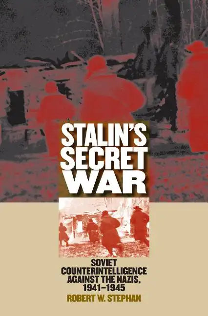 Stalin's Secret War: Soviet Counterintelligence Against the Nazis, 1941-1945 - Paperback
