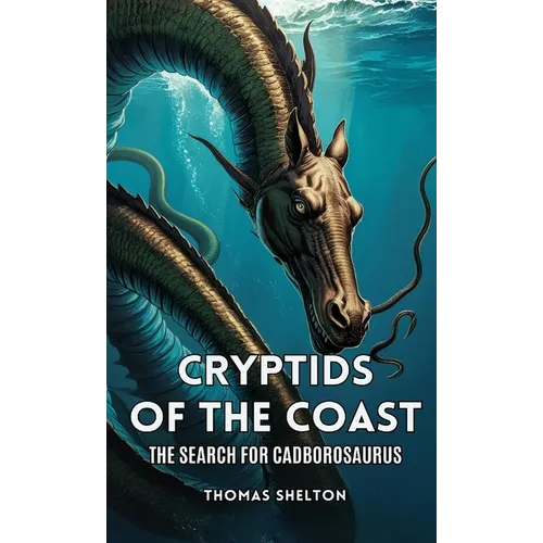 Cryptids of the Coast: The Search for Cadborosaurus - Paperback